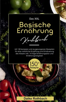 Produktbild von Das XXL Basische Ernährung Kochbuch! Inklusive 14 Tage Ernährungsplan und Ernährungsratgeber! 1. Auflage