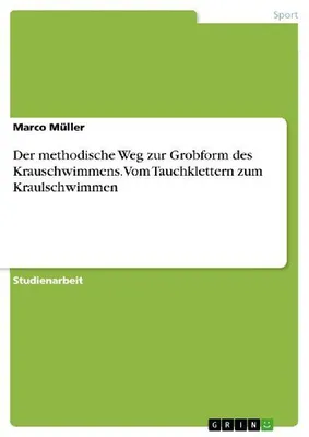 Produktbild von Der methodische Weg zur Grobform des Krauschwimmens. Vom Tauchklettern zum Kraulschwimmen