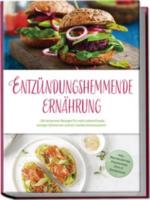 Image de Entzündungshemmende Ernährung: Die leckersten Rezepte für mehr Lebensfreude, weniger Schmerzen und ein starkes Immunsystem - inkl. Brotrezepten, Fingerfood, Dips & Getränken