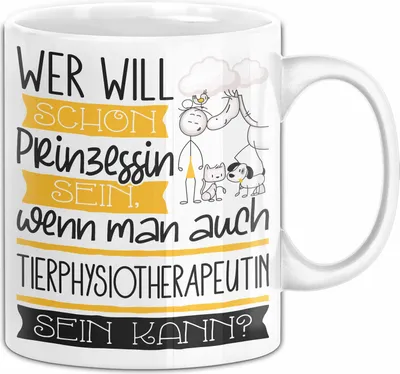 Produktbild von Tierphysiotherapeutin Tasse Geschenk Spruch Wer Will Schon Prinzessin Sein Wenn Man Auch Tierphysiotherapeutin Sein Kann (Weiß)