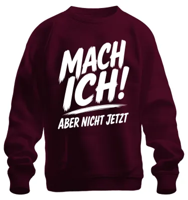 Produktbild von Mach ich! Aber nicht jetzt Lustig Statement Sarkasmus Arbeit Sweatshirt Pullover, Burgundy, L