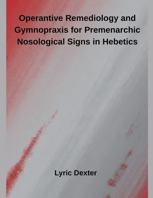Produktbild von Operantive Remediology and Gymnopraxis for Premenarchic Nosological Signs in Hebetics