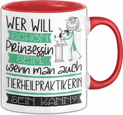 Produktbild von Tierheilpraktikerin Tasse Geschenk Spruch Wer Will Schon Prinzessin Sein Wenn Man Auch Tierheilpraktikerin Sein Kann (Rot)