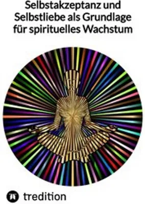 Obrázek produktu pro Selbstakzeptanz und Selbstliebe als Grundlage für spirituelles Wachstum