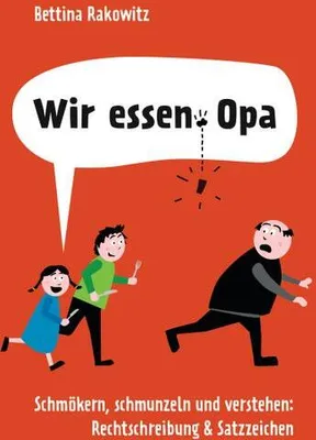 Image de Wir essen Opa. Schmökern, schmunzeln und verstehen: Rechtschreibung & Satzzeichen