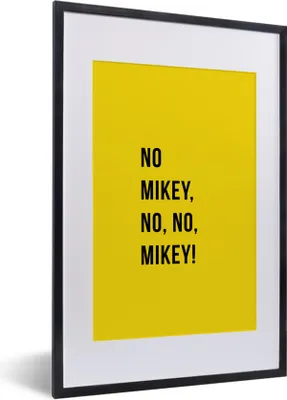Produktbild von MuchoWow® Gerahmtes Poster Zitate - Nein Mikey, nein, nein, Mikey! - Gelb 40x60 cm - Poster mit Schwarzem Bilderrahmen Wandposter Rahmen Foto Bilder - Poster in Rahmen
