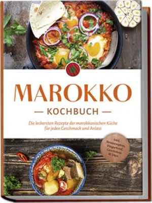 Image de Marokko Kochbuch: Die leckersten Rezepte der marokkanischen Küche für jeden Geschmack und Anlass - inkl. Brotrezepten, Fingerfood, Getränken & Dips