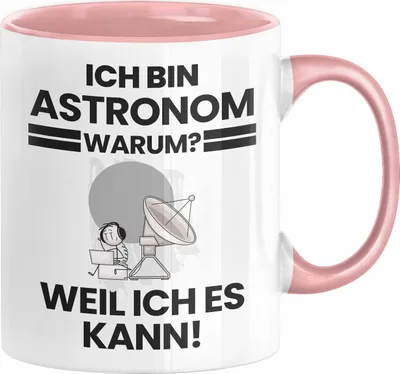 Produktbild von Astronom Geschenk Tasse Lustiger Spruch Ich Bin Astronom Warum Weil Ich Es Kann Geschenkidee Bester Astronom Geburtstag Kaffee-Becher (Rosa)