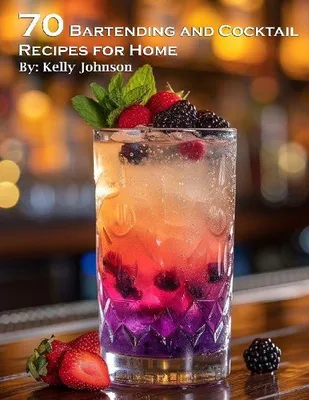 Produktbild von 70 Bartending and Cocktails Recipes for Home