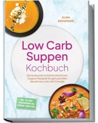 Image de Low Carb Suppen Kochbuch: Die leckersten kohlenhydratarmen Suppen Rezepte für genussvolles Abnehmen und mehr Energie - inkl. 30-Tage-Ernährungsplan, Brühen, Fonds uvm.