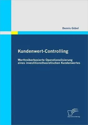 Produktbild von Kundenwert-Controlling: Werttreiberbasierte Operationalisierung eines investitionstheoretischen Kundenwertes