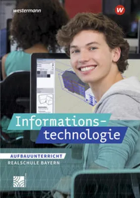 Obrázek produktu pro Informationstechnologie. Schulbuch Aufbauunterricht. Realschulen in Bayern