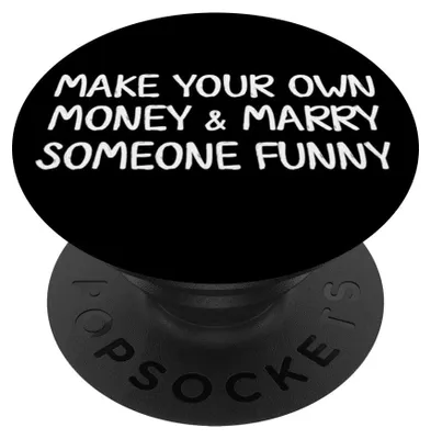 Produktbild von Make Your Own Money and Marry Someone Lustiger Statement Witz PopSockets Klebend