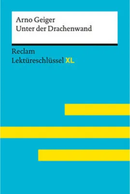 Produktbild von Unter der Drachenwand von Arno Geiger: Lektüreschlüssel mit Inhaltsangabe, Interpretation, Prüfungsaufgaben mit Lösungen, Lernglossar. (Reclam Lektüreschlüssel XL)