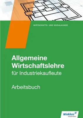 Produktbild von Allgemeine Wirtschaftslehre. Industriekaufleute. Arbeitsbuch