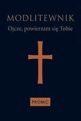 Zdjęcie produktu dla ISBN Modlitewnik Ojcze, powierzam się Tobie, Polski, Twarda okładka, 296 stron(y)