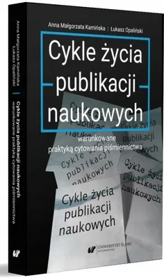 Zdjęcie produktu dla Cykle życia publikacji naukowych warunkowane.. - Anna Małgorzata Kamińska, Łukasz Opaliński