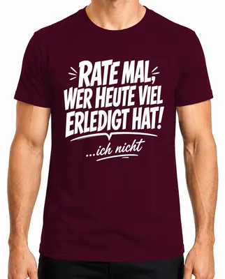 Productafbeelding van "Wie heeft er vandaag veel gedaan? Mijn statement, sarcasme. Heren T-shirt, bordeauxrood, maat S."