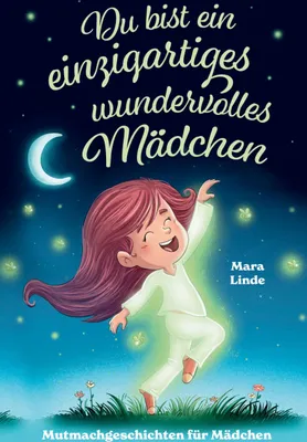 Produktbild von Du bist ein einzigartiges wundervolles Mädchen! - Mutmachgeschichten für Mädchen.