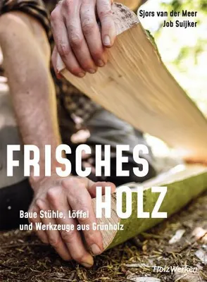 Image de Bois frais : fabrique des chaises, des cuillères et des outils à partir de bois vert