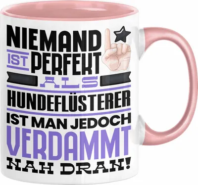Produktbild von Hundeflüsterer Geschenk Tasse Lustige Geschenkidee für Hundeflüsterer Geburtstag Kaffee-Becher Niemand Ist Perfekt Aber Als Hundeflüsterer Ist Man Nah Dran (Rosa)