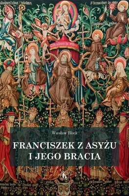 Image de ISBN Franciszek z Asyżu i jego bracia, Religia, Polski, Twarda okładka, 328 stron(y)