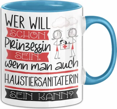 Produktbild von Haustiersanitäterin Tasse Geschenk Spruch Wer Will Schon Prinzessin Sein Wenn Man Auch Haustiersanitäterin Sein Kann (Blau)