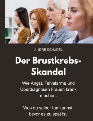 Produktbild von Der Brustkrebs-Skandal - Wie Angst, Fehlalarme und Überdiagnosen Frauen krank machen - Was du selber tun kannst, bevor es zu spät ist.