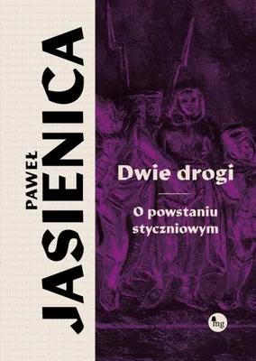 Obrázok produktu pre Dve cesty. O januárovom povstaní – Paweł Jasienica