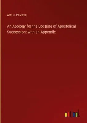 Produktbild von An Apology for the Doctrine of Apostolical Succession: with an Appendix