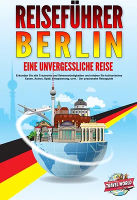 Produktbild von REISEFÜHRER BERLIN - Eine unvergessliche Reise: Erkunden Sie alle Traumorte und Sehenswürdigkeiten und erleben Sie kulinarisches Essen, Action, Spaß, Entspannung, uvm. - Der praxisnahe Reiseguide