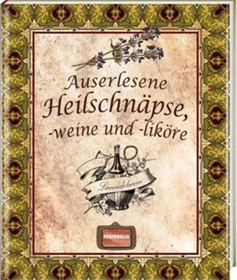 Produktbild von Auserlesene Heilschnäpse, -weine und -liköre