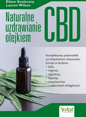 Zdjęcie produktu dla Naturalne uzdrawianie olejkiem CBD. Kompleksowy przewodnik po bezpiecznym stosowaniu konopi w leczeniu bólu, niepokoju, depresji, migren, nowotworów i wielu innych dolegliwości