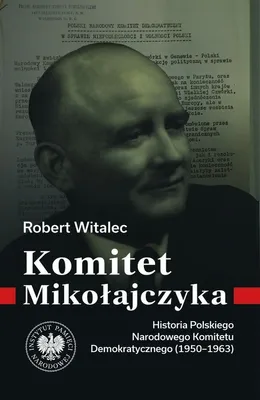 Image de Komitet Mikołajczyka Historia Komitetu Demokratycznego 1950-1963 - Książka