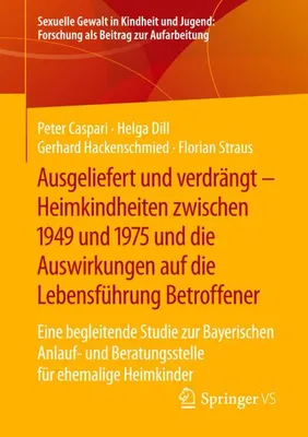 Zdjęcie produktu dla Ausgeliefert und verdrängt - Heimkindheiten zwischen 1949 und 1975 und die Auswirkungen auf die Lebensführung Betroffener