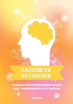 Produktbild von Vagusnerv aktivieren: Dein Schlüssel zu mehr Entspannung, Gesundheit und innerer Balance - Praktische Übungen und Tipps zur Selbstheilung