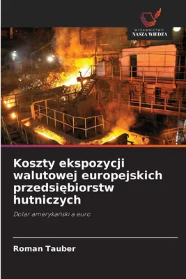 Produktbild von Koszty ekspozycji walutowej europejskich przedsi¿biorstw hutniczych