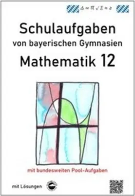 Obrázok produktu pre Mathematik 12, Schulaufgaben von bayerischen Gymnasien mit Lösungen