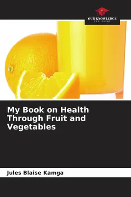 Produktbild von My Book on Health Through Fruit and Vegetables