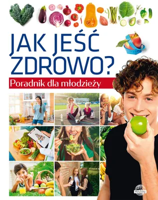 Obrázok produktu pre Jak jeść zdrowo? Poradnik dla młodzieży