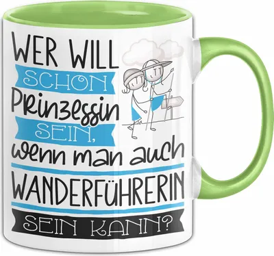 Produktbild von Wanderführerin Tasse Geschenk Spruch Wer Will Schon Prinzessin Sein Wenn Man Auch Wanderführerin Sein Kann (Grün)