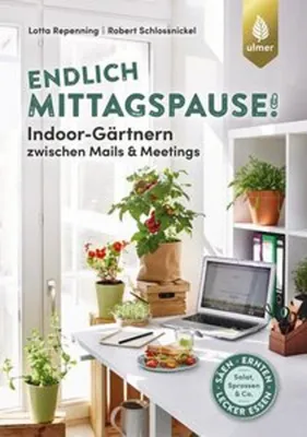 Zdjęcie produktu dla Endlich Mittagspause! Indoor-Gärtnern zwischen Mails und Meetings mit Pflücksalat, Sprossen & Co.