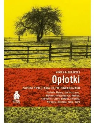 Zdjęcie produktu dla Opłotki. Zapiski z pałętania się po pograniczach - Monika Radzikowska