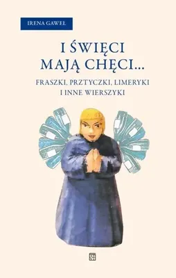 Zdjęcie produktu dla I święci mają chęci... Fraszki, przytyczki, limeryki i inne wierszyki