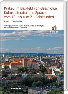 Obrázok produktu pre Krakau im Blickfeld von Geschichte, Kultur, Literatur und Sprache vom 19. bis zum 21. Jahrhundert. Band 1: Geschichte