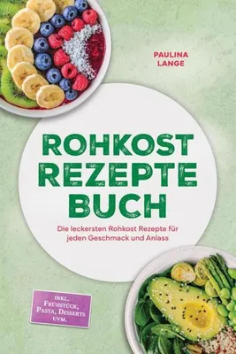 Produktbild von Rohkost Rezepte Buch: Die leckersten Rohkost Rezepte für jeden Geschmack und Anlass - inkl. 30-Tage-Ernährungsplan, Sprossen, Desserts uvm.