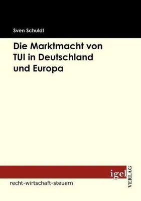 Produktbild von Die Marktmacht von TUI in Deutschland und Europa