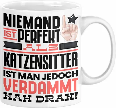 Produktbild von Katzensitter Geschenk Tasse Lustige Geschenkidee für Katzensitter Geburtstag Kaffee-Becher Niemand Ist Perfekt Aber Als Katzensitter Ist Man Nah Dran (Weiß)