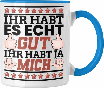 Produktbild von Trendation - Lustiger Spruch Tasse Ihr Habt Es Gut Ihr Habt Ja Mich Kaffeetasse Geschenk Humor Witz (Blau)