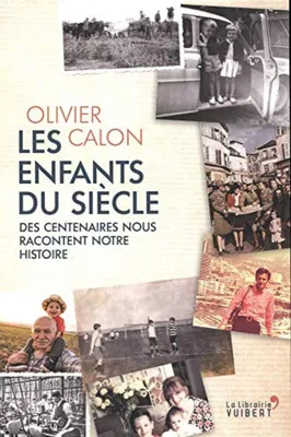 Image de Les enfants du siècle : Des centenaires nous racontent notre histoire